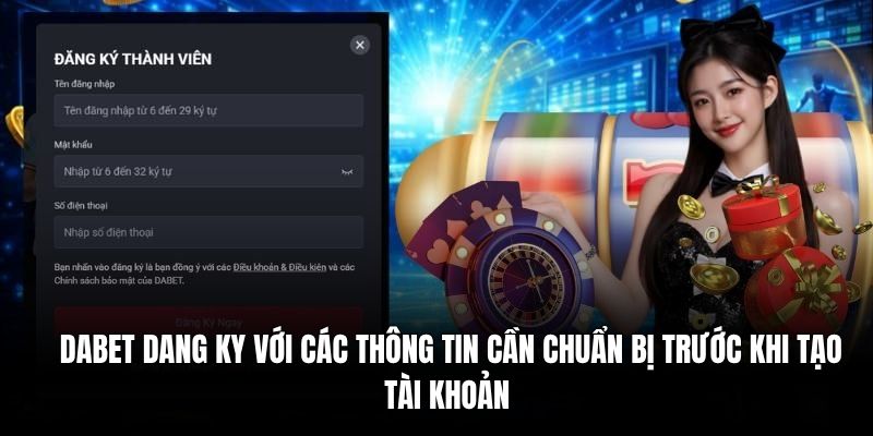 Dabet đăng ký với các thông tin cần chuẩn bị trước khi tạo tài khoản